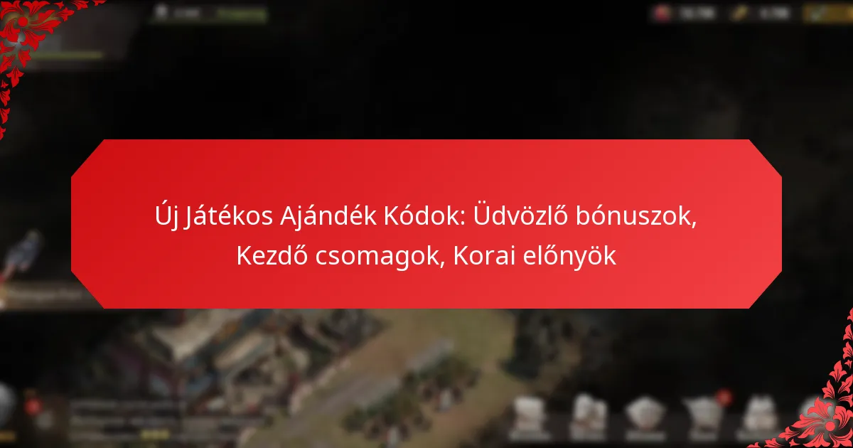 Új Játékos Ajándék Kódok: Üdvözlő bónuszok, Kezdő csomagok, Korai előnyök