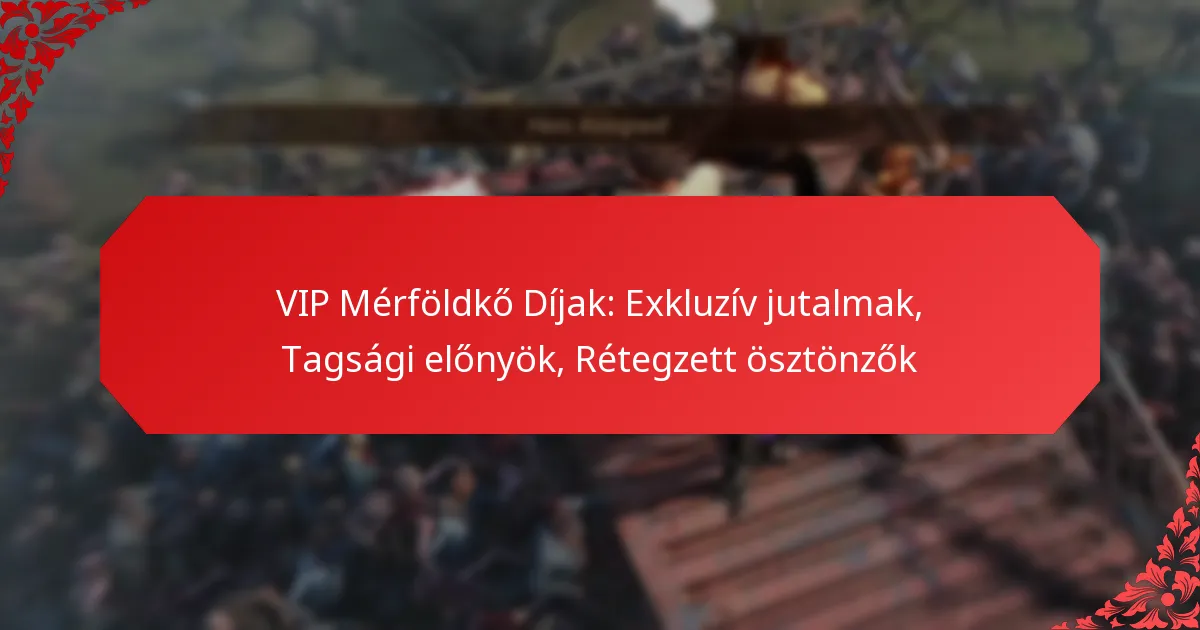 VIP Mérföldkő Díjak: Exkluzív jutalmak, Tagsági előnyök, Rétegzett ösztönzők