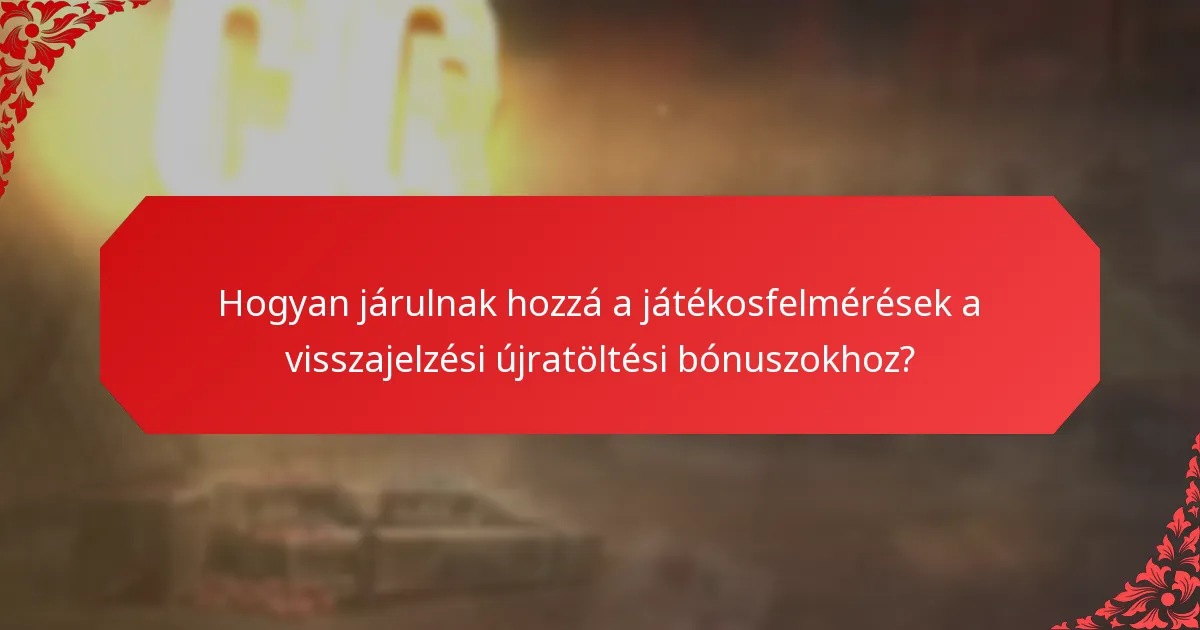 Hogyan járulnak hozzá a játékosfelmérések a visszajelzési újratöltési bónuszokhoz?