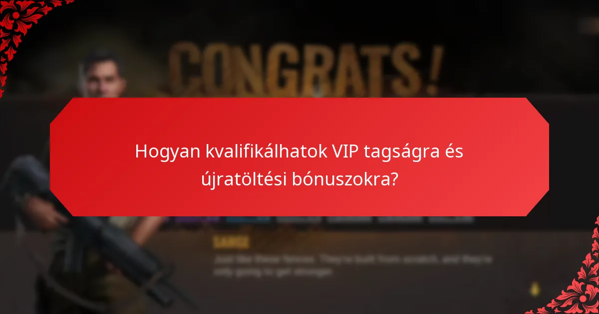 Hogyan kvalifikálhatok VIP tagságra és újratöltési bónuszokra?