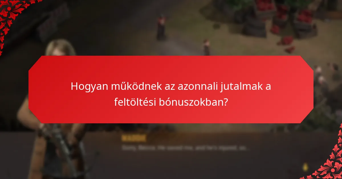 Hogyan működnek az azonnali jutalmak a feltöltési bónuszokban?