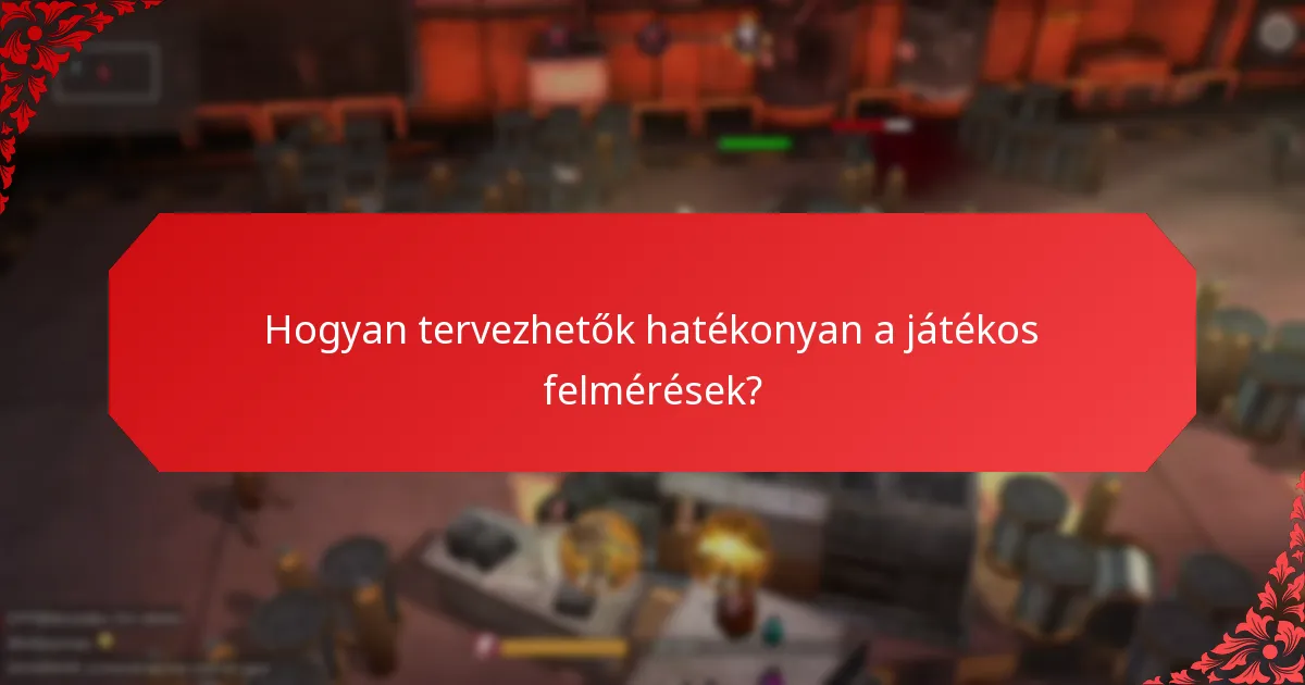Hogyan tervezhetők hatékonyan a játékos felmérések?