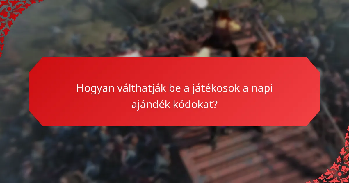 Milyen gyakran adják ki a napi ajándék kódokat?