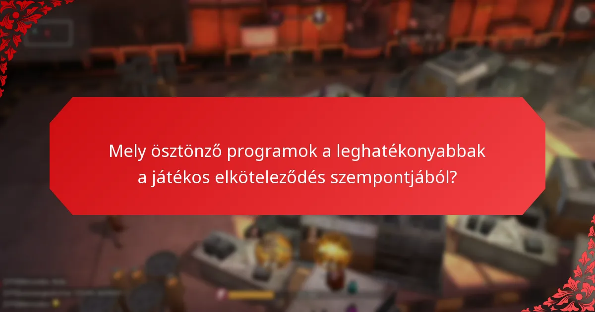 Mely ösztönző programok a leghatékonyabbak a játékos elköteleződés szempontjából?
