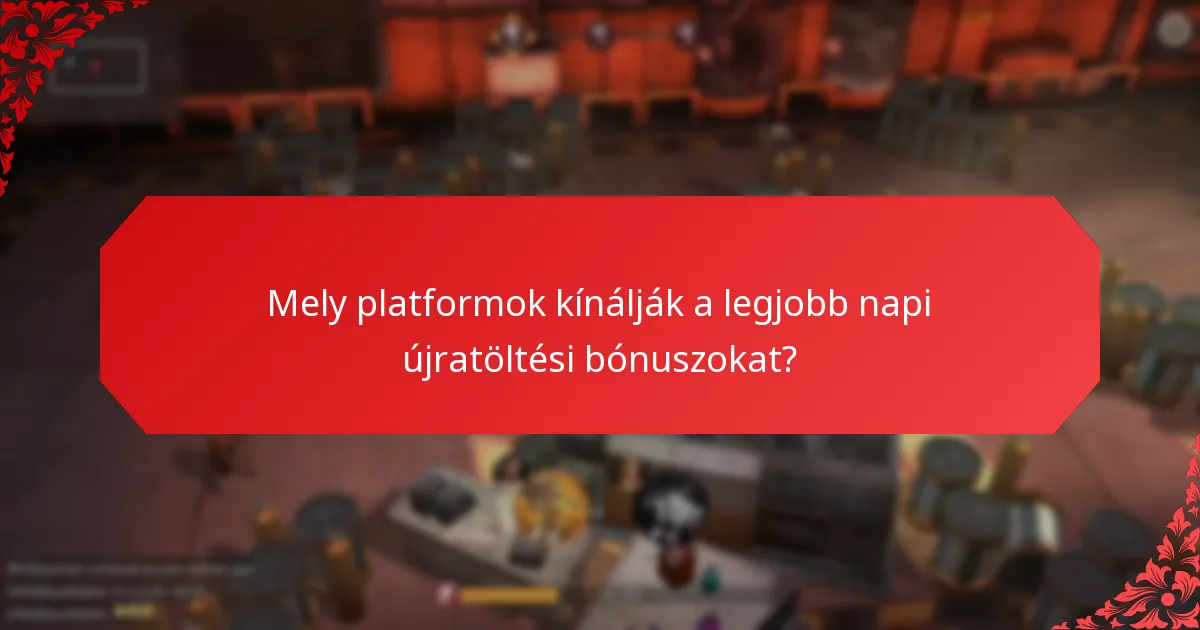 Milyen gyakran érhetők el a napi újratöltési bónuszok?