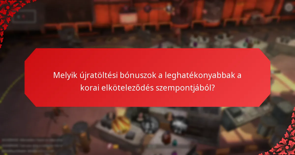 Melyik újratöltési bónuszok a leghatékonyabbak a korai elköteleződés szempontjából?