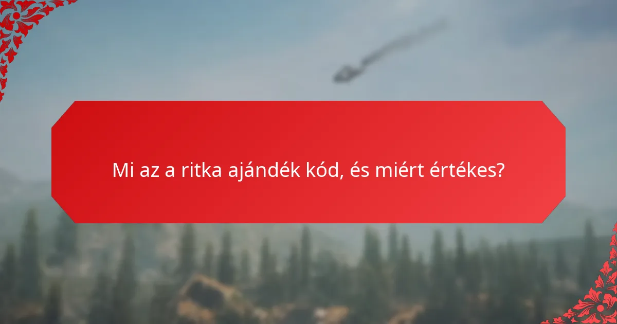 Hogyan értékeled a ritka ajándék kódok értékét?