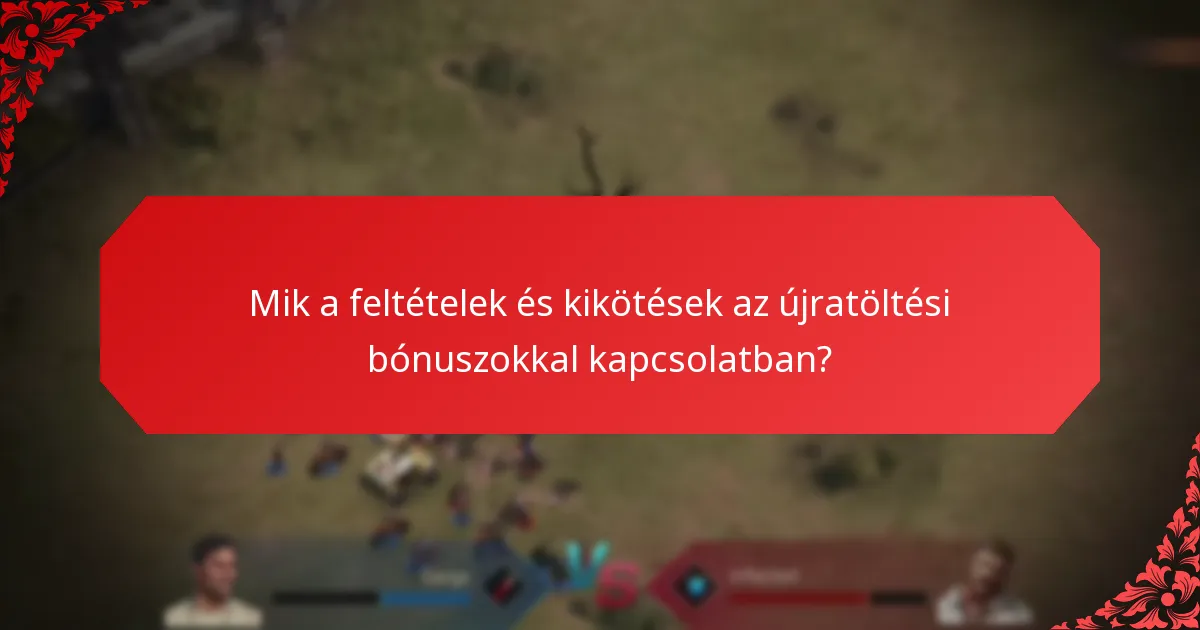 Mik a feltételek és kikötések az újratöltési bónuszokkal kapcsolatban?