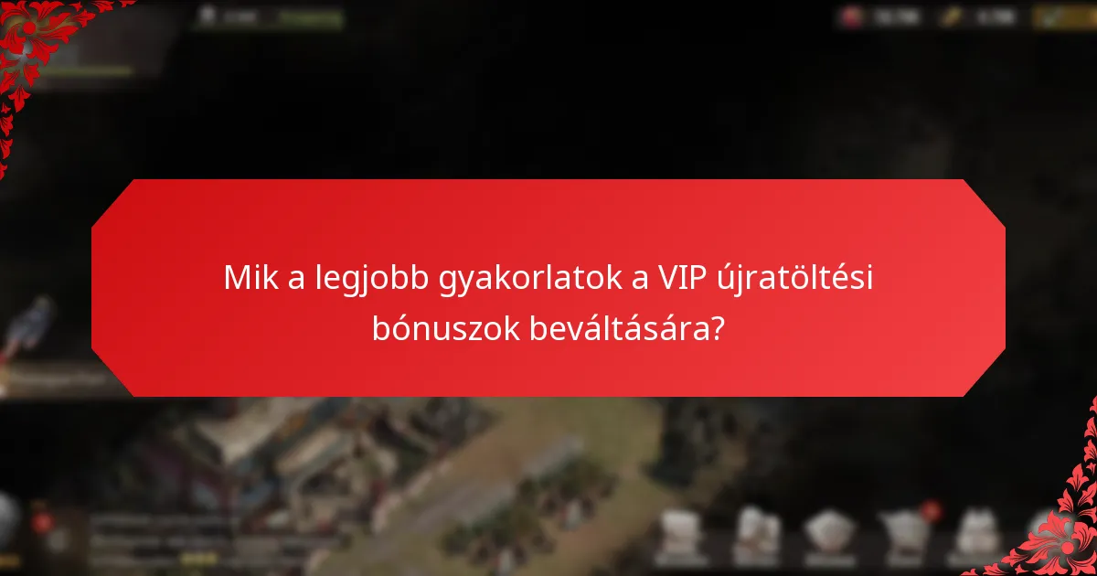 Mik a legjobb gyakorlatok a VIP újratöltési bónuszok beváltására?
