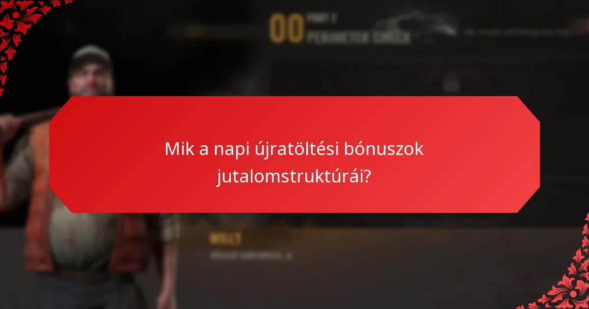 Mik a napi újratöltési bónuszok jutalomstruktúrái?